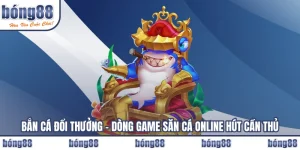 Bắn Cá Đổi Thưởng – Dòng Game Săn Cá Online Hút Cần Thủ
