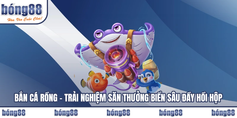 Bắn Cá Rồng – Trải Nghiệm Săn Thưởng Biển Sâu Đầy Hồi Hộp