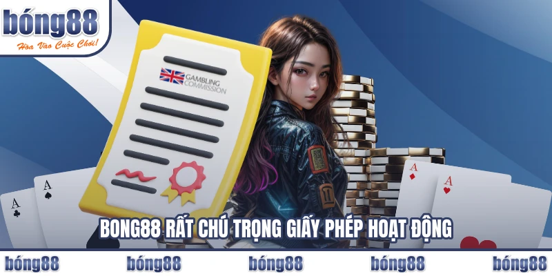 BONG88 rất chú trọng giấy phép hoạt động