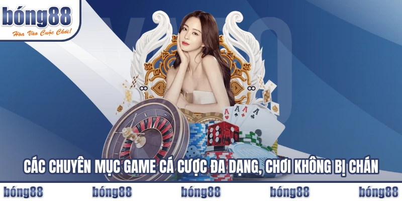 Các chuyên mục game cá cược đa dạng, chơi không bị chán