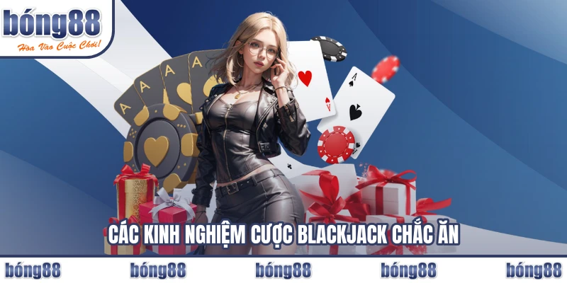 Các kinh nghiệm cược Blackjack chắc ăn