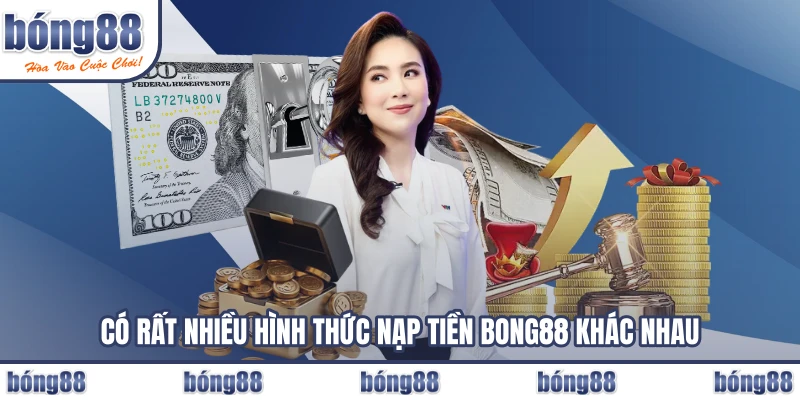Có rất nhiều hình thức nạp tiền BONG88 khác nhau