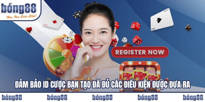 Đảm bảo ID cược bạn tạo đã đủ các điều kiện được đưa ra