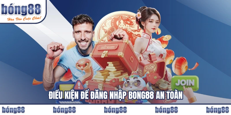 Điều kiện để đăng nhập BONG88 an toàn