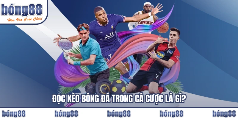 Đọc kèo bóng đá trong cá cược là gì?