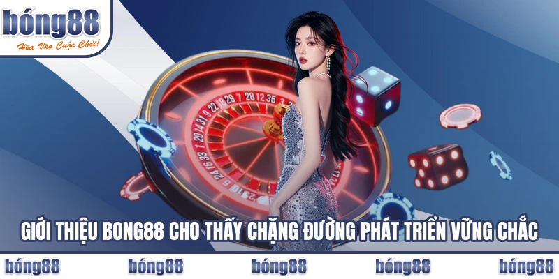 Giới thiệu BONG88 cho thấy chặng đường phát triển vững chắc