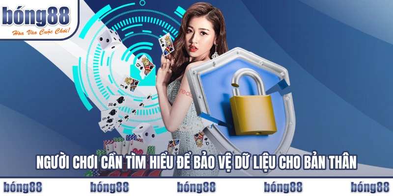 Người chơi cần tìm hiểu để bảo vệ dữ liệu cho bản thân