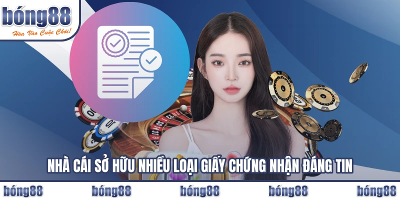 Nhà cái sở hữu nhiều loại giấy chứng nhận đáng tin