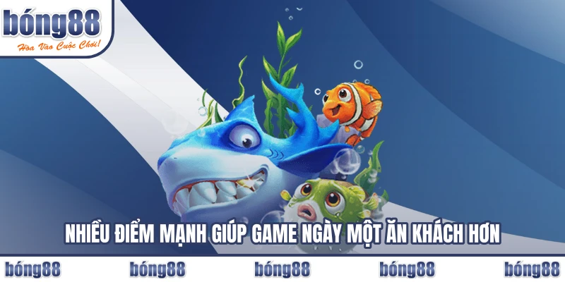 Nhiều điểm mạnh giúp game ngày một ăn khách hơn