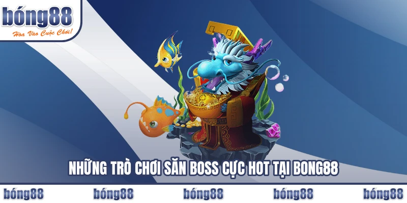 Những trò chơi săn boss cực hot tại BONG88