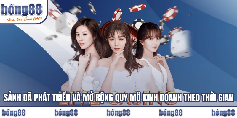 Sảnh đã phát triển và mở rộng quy mô kinh doanh theo thời gian