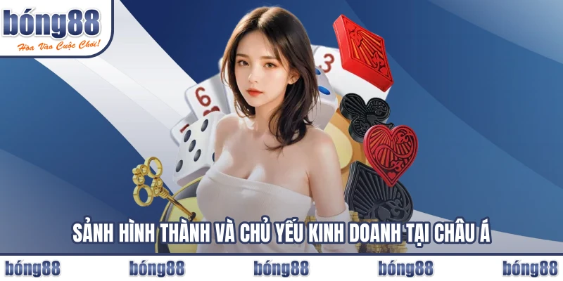 Sảnh hình thành và chủ yếu kinh doanh tại châu Á