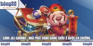 Sảnh JILI Gaming – Nhà Phát Hành Game Châu Á Được Ưa Chuộng