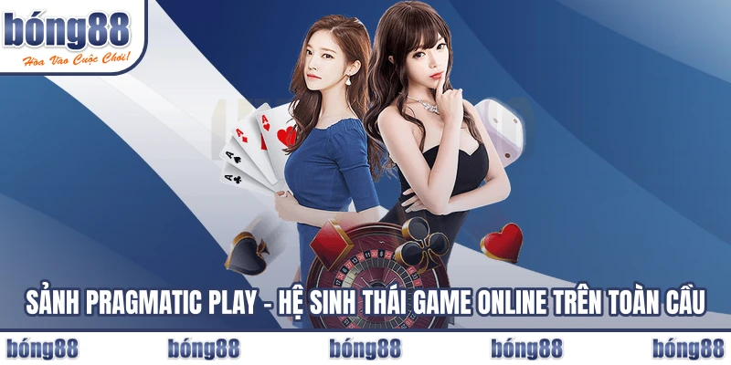 Sảnh Pragmatic Play – Hệ Sinh Thái Game Online Trên Toàn Cầu