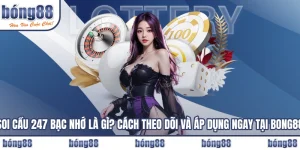 Soi Cầu 247 Bạc Nhớ Là Gì? Cách Theo Dõi Và Áp Dụng Ngay Tại BONG88