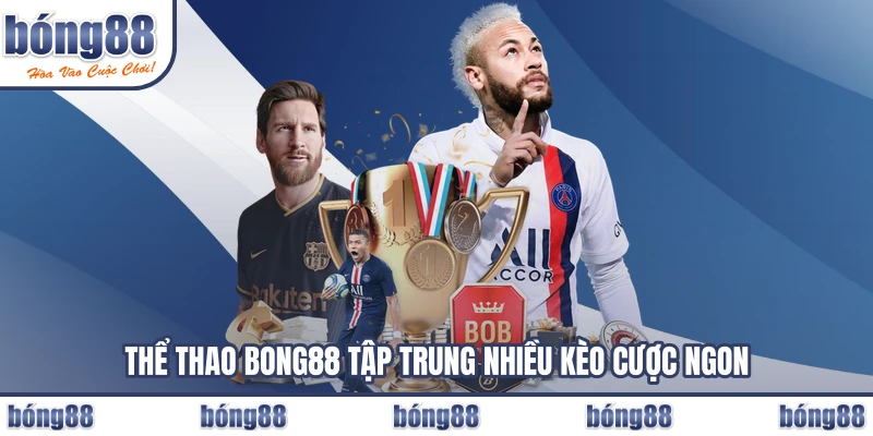 Thể thao BONG88 tập trung nhiều kèo cược ngon