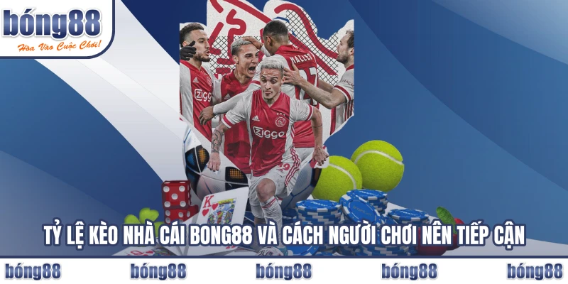 Tỷ Lệ Kèo Nhà Cái BONG88 Và Cách Người Chơi Nên Tiếp Cận
