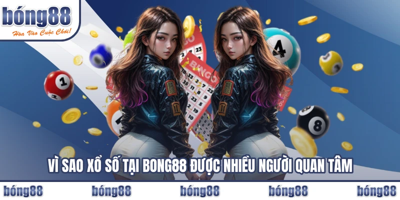 Vì sao xổ số tại BONG88 được nhiều người quan tâm